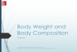 Body Weight and Body Composition - websites.rcc.eduwebsites.rcc.edu/estrada/files/2016/09/Chapter-7-Student.pdf · ´ Reasonable weight loss of 1 pound to 2 pounds per week is a healthy