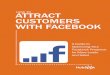 How to ATTRACT CUSTOMERS WITH FACEBOOKboletines.prisadigital.com/atrackt_customers_facebook.pdf · fundamentals. Read our introductory ebook “How to use Facebook ... workflows