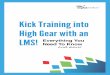 Kick Training into High Gear with an LMS! · Kicking Training into High Gear with an LMS Training Companies If you currently offer a majority of your training in brick-and-mortar