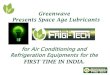 Greenwave Presents Space Age Lubricants...Frigi-Tech Space Age Lubricants uses four types of additives to improve a compressor’s mechanical efficiency. It reduced wear & tear within