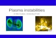 Plasma instabilities - University of Yorkbd512/teaching/media/... · 3/ 37 Z-pinches Plasma theory Instabilities Tokamaks Plasma instabilities Plasmas exhibit a huge range of instabilities