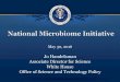 National Microbiome Initiative - Departement EWI · The National Microbiome Initiative Commitments •U.S. Government invested more than $900 million over 2012-2014 in microbiome