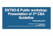ENTSO-E Public workshop: Presentation of 3 CBA Guideline · 2020-04-17 · A modular approach 23 CBA 3.0 officially approved implementation TYNDP2020 CBA 3.1 CBA 4.0 officially approved