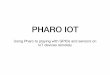 PHARO IOT - Marcus Denker• Created by Rmod Team, a research team from INRIA (France) • Written by Denis Kudriashov in 2016/17 dionisiydk@gmail.com • In 2018, Allex Oliveira joined