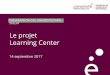 Le projet Learning Center · 2017-10-30 · Learning Center PRÉSENTATION CAC UNIVERSITÉ PARIS-SACLAY. Le projet. Bibliothèques Présentation Conseil académique - Université Paris-Saclay