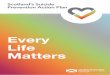 Every Life Matters - gov.scot · Scotlands Suicide Prevention Action Plan 05 In 2017, there were 680 probable deaths by suicide in Scotland1.Every one of those deaths is a tragedy
