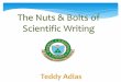Nuts & Bolts of Scientific Writing Nuts & Bolts of Scientifi… · Purpose of Scientific Writing The main purpose scientific writing is to document observations, experiences, experiments,