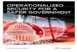 OPERATIONALIZED SECURITY FOR A SAFER GOVERNMENT · security system. Avoid these issues by executing a holistic security program assessment that examines both the threats and tools
