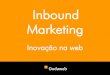 Inbound Marketing - Ondaweb€¦ · O Inbound Marketing funciona com base em uma estrutura de 4 componentes básicos: O conteúdo é a energia de qualquer ação de Inbound Marketing