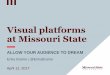 Visual platforms at Missouri StateApr 12, 2017  · •I love visual storytelling •I love sharing people’s stories •Missouri State is my home . 3 •Why social media favors visual