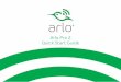 Arlo Pro 2 Quick Start Guide · 2018-07-01 · 8 9 Charge your camera battery 1. If you are using the camera outside, bring it inside to charge the battery. 2. Connect the camera