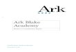 Ark Blake Academy Ark... · Ark is an education charity established in 2004 to operate a network of schools that offer an excellent education to all children irrespective of their