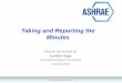 Taking and Reporting the Minutes - ashrae.org Library/Technical Resources/Technical... · minutes have not been approved and are not the official, approved record until approved by