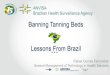 Banning Tanning Beds Lessons From Brazil...Banning Tanning Beds Lessons From Brazil Rafael Gomes Fernandes General Management of Technology in Health Services ANVISA Brazilian Health