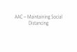 AAC – Maintaining Social Distancing · limit potential exposure, we have had to make several changes ... social distancing • Sanitizing stations have been added at many locations