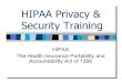HIPAA Privacy & Security TrainingSecurity Training HIPAA The Health Insurance Portability and Accountability Act of 1996 . ... – Employer’s name, certificate/license number, voice