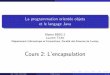 Cours 2: L’encapsulationtichit/java/cours/JavaBBSG2-02.pdfCours 2: L’encapsulation c L. Tichit, 2015-2016 POO et Java 1 / 1 L’encapsulation La programmation orient ee objets