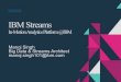 IBM Streams QCon - QCon New York€¦ · Manoj Singh Big Data & Streams Architect manoj.singh101@ibm.com IBM Streams In-Motion Analytics Platform @IBM