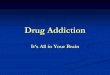 Drug Addiction - pip.missouri.edu · Drug Addiction It’s All in Your Brain. NIDA - Criteria for Substance Dependence Diagnosis Diagnostic and Statistical Manual A maladaptive pattern
