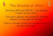The Greeks at War! - Palmyra Area High School...Ionian Greeks. In 499 B.C. the Ionian Greeks asked the mainland Greeks to help them rebel against the Persians. Help! Athens sent warships