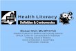 Health Literacy A Cognitive Factors Perspective · Health Literacy Michael Wolf, MA MPH PhD Assistant Professor of Medicine and Learning Sciences. ... Greater health care costs. Literacy