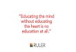 “Educating the mind without educating the heart is no · “Educating the mind without educating the heart is no education at all.” Yale Center for Emotional Intelligence Emotions