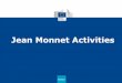 Jean Monnet Activitieserasmusplus-egypt.eu/images/NED_5th_2018/Presentations/8--JM.pdf · Erasmus+ Jean Monnet in numbers 1989 - 2018 87 countries 1000 universities 4,958 projects