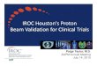 IROC Houston's Proton Beam Validation for Clinical …...Proton QA Audit Components • Goal: ensure proton centers deliver consistent, comparable dose for clinical trials & follow