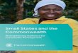 Small States and the Commonwealth€¦ · The Commonwealth has long been recognised as a champion of small states. Over four decades of work has put the Commonwealth at the forefront