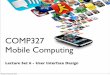 COMP327 Mobile Computingtrp/Teaching_Resources/COMP327/327-Lect… · The Challenges in design for Mobile Devices • Mobile devices are fundamentally different to traditional PC