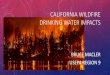 CALIFORNIA WILDFIRE DRINKING WATER IMPACTS...• Wildfires can abruptly and adversely impact these watersheds • These effects of wildfires are complex and long-lasting US WILDFIRE
