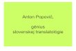 Anton Popovi, génius slovenskej translatológie · preklad ako proces funkcia prekladu didaktika prekladu pomôcky prekladateľa kritika prekladu médium (humánny, strojový preklad,