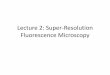 Lecture 16: Super-Resolution fluorescence Microscopycanfield.physics.iastate.edu/course/Lecture_2.pdf · Super Resolution microscopy by single molecule imaging 0 40 80 120 160 200