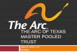 THE ARC OF TEXAS MASTER POOLED TRUST · Master Pooled Trust Highlights Affordability & Accessibility – The Arc of Texas Master Pooled Trust was designed with lower fees and lower