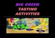 Big Green Tasting Activities · tasting recipes and advice. For eating & Sharing: One of each per student • Forks or Spoons (reusable or compostable) • Small Plates, Bowls, or