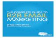 THE COMPLETE GUIDE TO B2B EMAIL - Target Marketing · using a double opt-in process, where recipients confirm the opt-in via email after the initial form submission or contact. Double