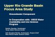 Upper Rio Grande Basin Focus Area Study€¦ · Synthesizing disparate studies to develop a basin-wide framework, data will be reviewed and published in Data Release and Scientific