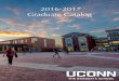 2016-2017 Graduate Catalog · 2017-04-13 · 2016-20172 Graduate Catalog | UConn letter from the DEAN KENT HOLSINGER The University of Connecticut offers graduate degrees in more