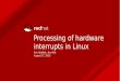 Processing of hardware interrupts in Linux · interrupts in Linux Petr Holášek, Red Hat August 17, 2015. HW and kernel. Interrupt
