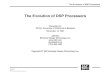 The Evolution of DSP Processors · The Evolution of DSP Processors Second Generation DSPs (1987) Example: Motorola DSP56001 • 24-bit data, instructions • 3 memory spaces (X, Y,