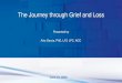 The Journey through Grief and Loss Grief an¢  components of grief & loss, dispel myth and misconceptions