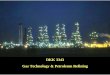 DKK 3343 Gas Technology & Petroleum Refining · 2013-07-15 · 2 Gas Technology & Petroleum Refining DKK3343 SEM 1 2006/2007 ¾Instructor: Engr. Mohd. Kamaruddin Abd.Hamid Room: N01-203