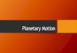 Planetary Motion - ths.tolland.k12.ct.us€¦ · Laws of Planetary Motion •In the early 1600s, Johannes Kepler proposed three laws of planetary motion. •Three statements that
