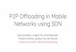P2P Offloading in Mobile Networks using SDNjmanbal/paper/p2p_slide.pdfSOURCE: [1] Cisco VNI Mobile, 2016 3 Mobile multimedia traffic on the rise. Cisco Forecast of mobile data traffic