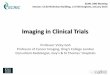 Imaging in Clinical Trials - ECMC Network · 2015-01-20 · Imaging in Clinical Trials Professor Vicky Goh Professor of Cancer Imaging, King’s College London Consultant Radiologist,