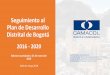 Presentación de PowerPoint · Seguimiento al Plan de Desarrollo Distrital de Bogotá 2016 - 2020 Balance acumulado a 31 de marzo de 2019 Informe mayo 2019 Martha Moreno, Gerente