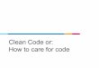 How to care for code Clean Code orrti.etf.bg.ac.rs/rti/13S112POOP/materijali/Clean Code.pdf · On average, 80% of all software work is maintenance On average, 90% of coding time is