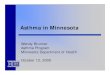 Asthma in Minnesota · 10/12/2009  · Mold Some medications (e.g., aspirin) ... African-born Black U.S.-born Black Percent. Asthma Prevalence, Minnesota Children, 2003-2006 Source: