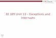 EE 109 Unit 13 Exceptions and Interruptsbits.usc.edu/files/ee109/slides/EE109Unit13_Interrupts.pdf · – Save place in current code – Automatically have the processor call some