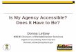 Is My Agency Accessible? Does It Have to Be? · website, it must be accessible, just like the web pages themselves must be accessible. o. If you’re distributing a document and you